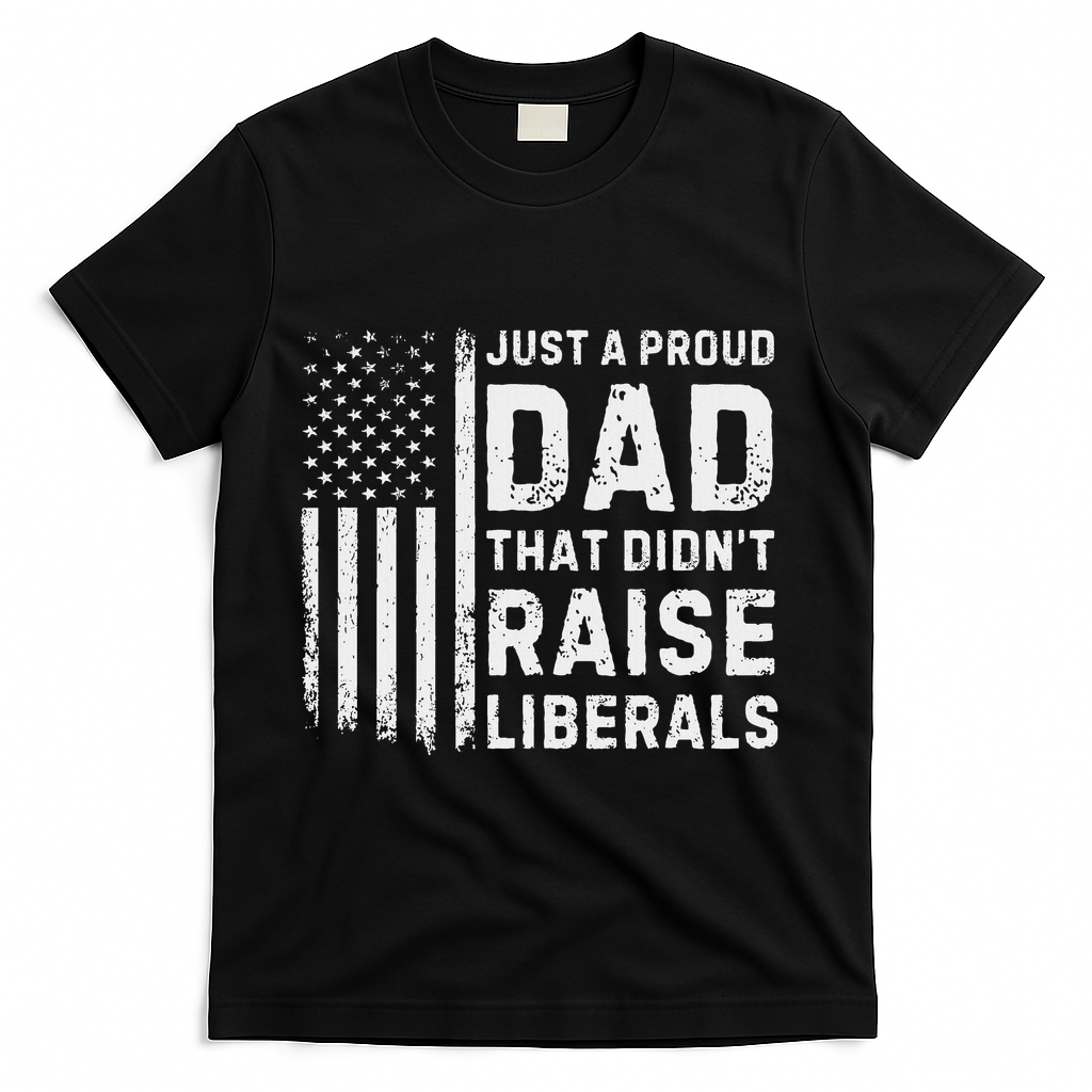 Vintage Usa Flag Just A Proud Dad That DidnT Raise Liberals T-Shirt