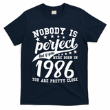 40th Birthday Nobody Is Perfect Born In 1986 You Are Pretty Close  T-Shirt