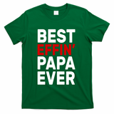 Best Effin Papa Ever T-Shirt