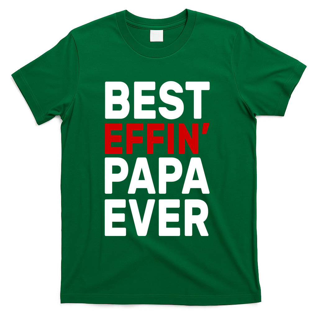 Best Effin Papa Ever T-Shirt