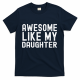Awesome Like My Daughter Funny Mothers Fathers Day Dad Mom T-Shirt