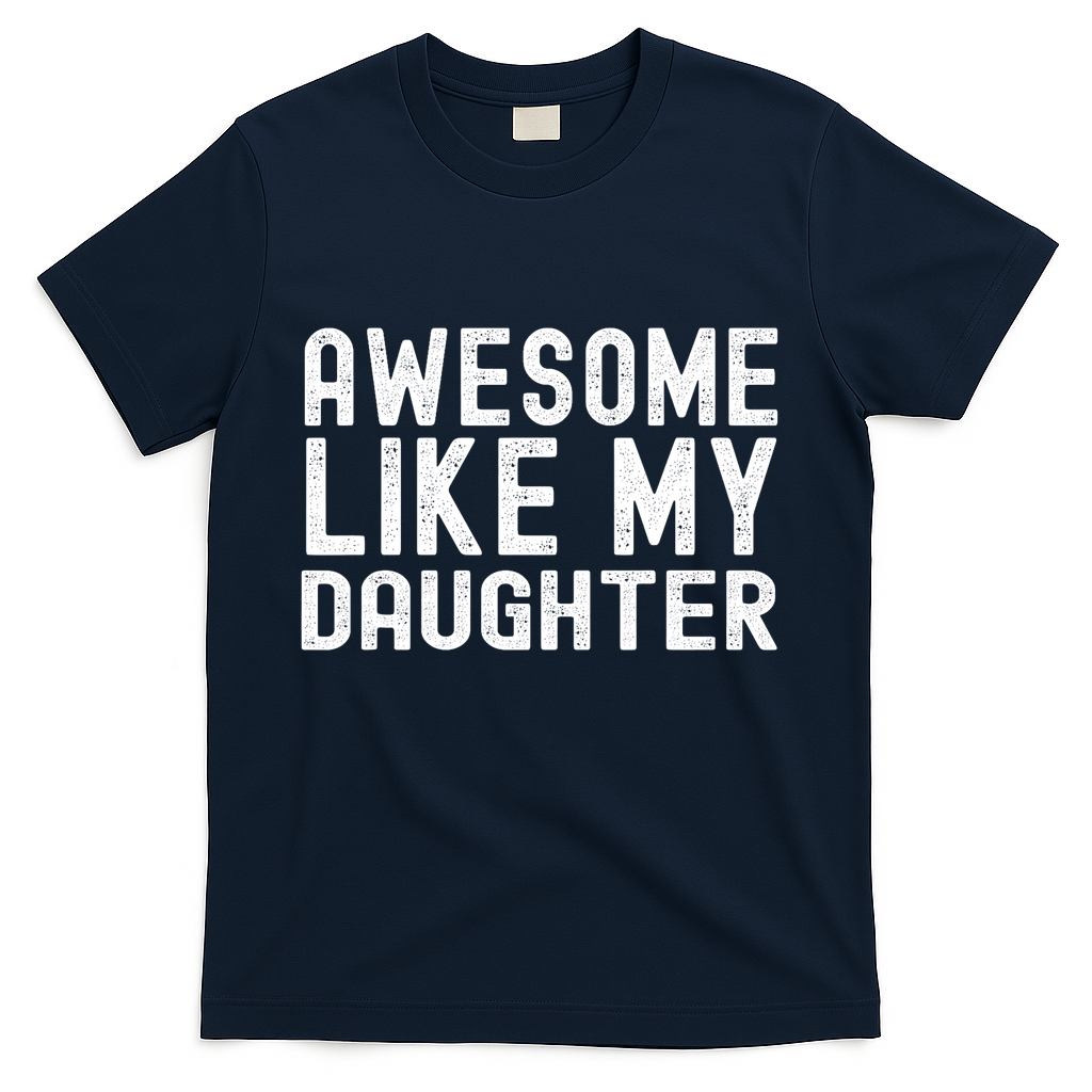 Awesome Like My Daughter Funny Mothers Fathers Day Dad Mom T-Shirt