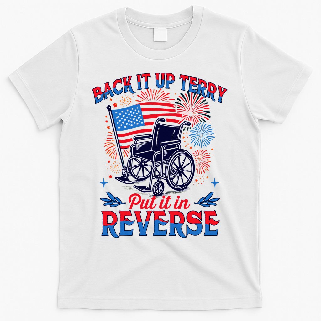 4th Of July Veteran Back Its Up Terry Put Its In Reverse T-Shirt