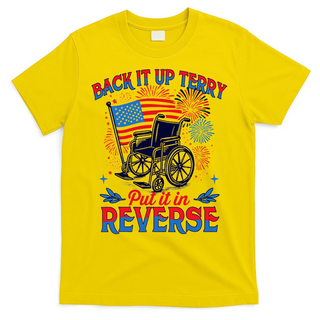 4th Of July Veteran Back Its Up Terry Put Its In Reverse T-Shirt