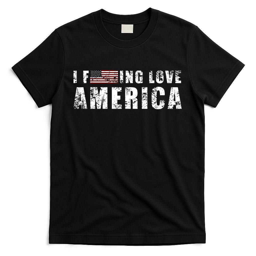 4th Of July American Funny Gift I Fucking Love America T-Shirt