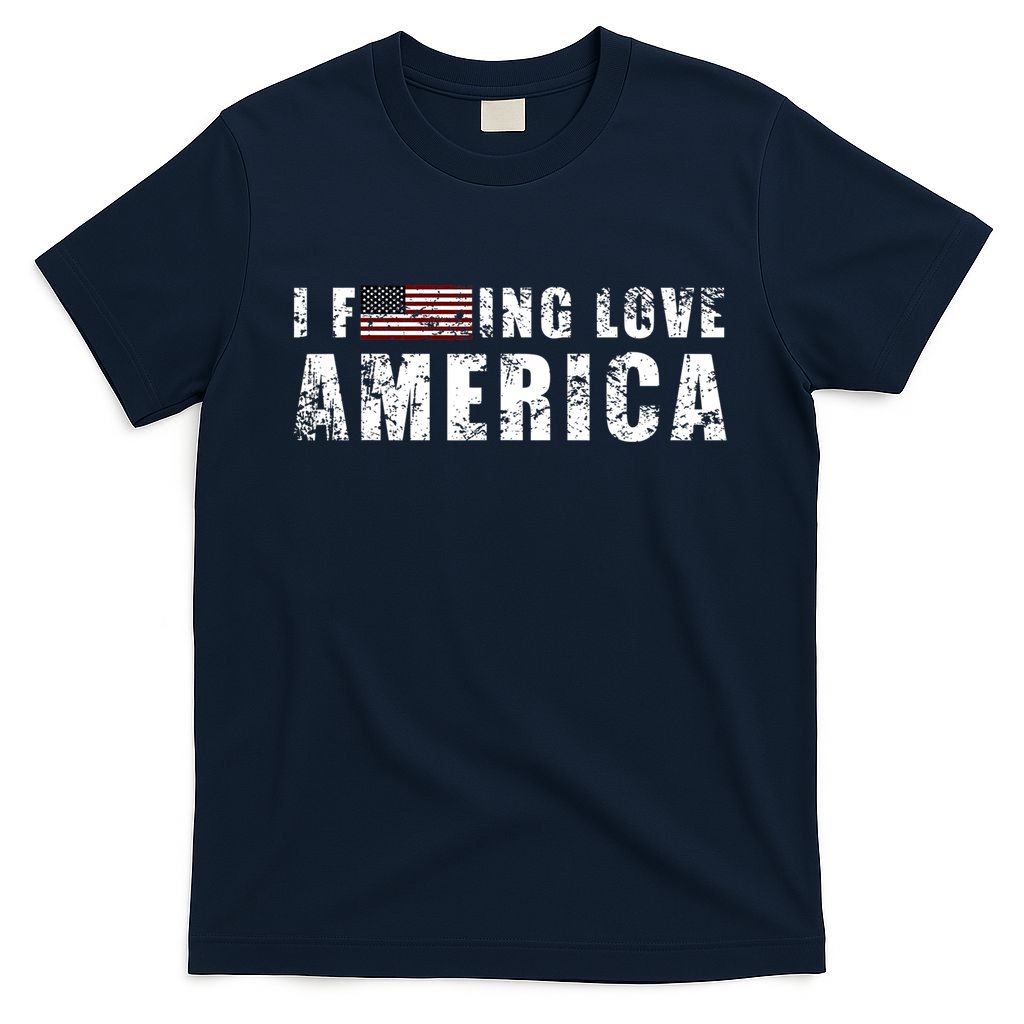 4th Of July American Funny Gift I Fucking Love America T-Shirt
