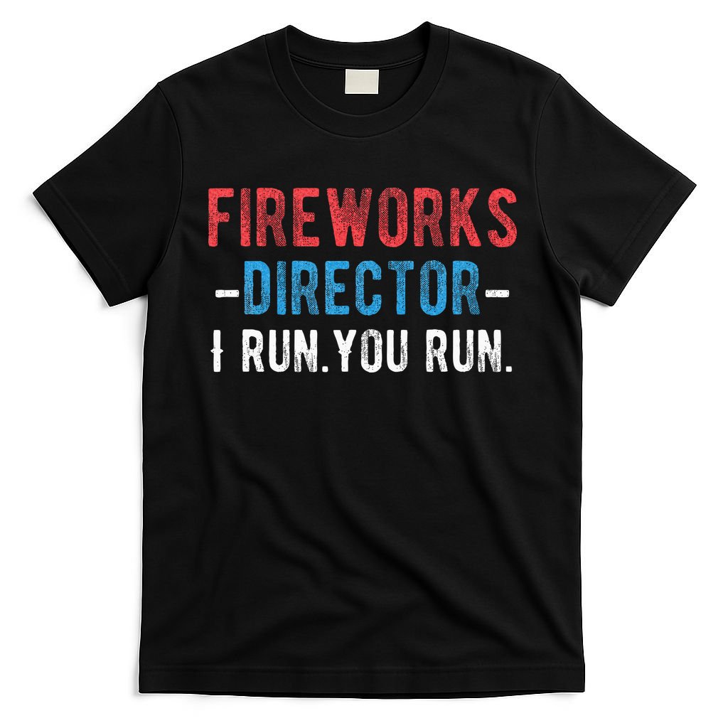 4th Of July Fireworks Director I Run You Run T-Shirt