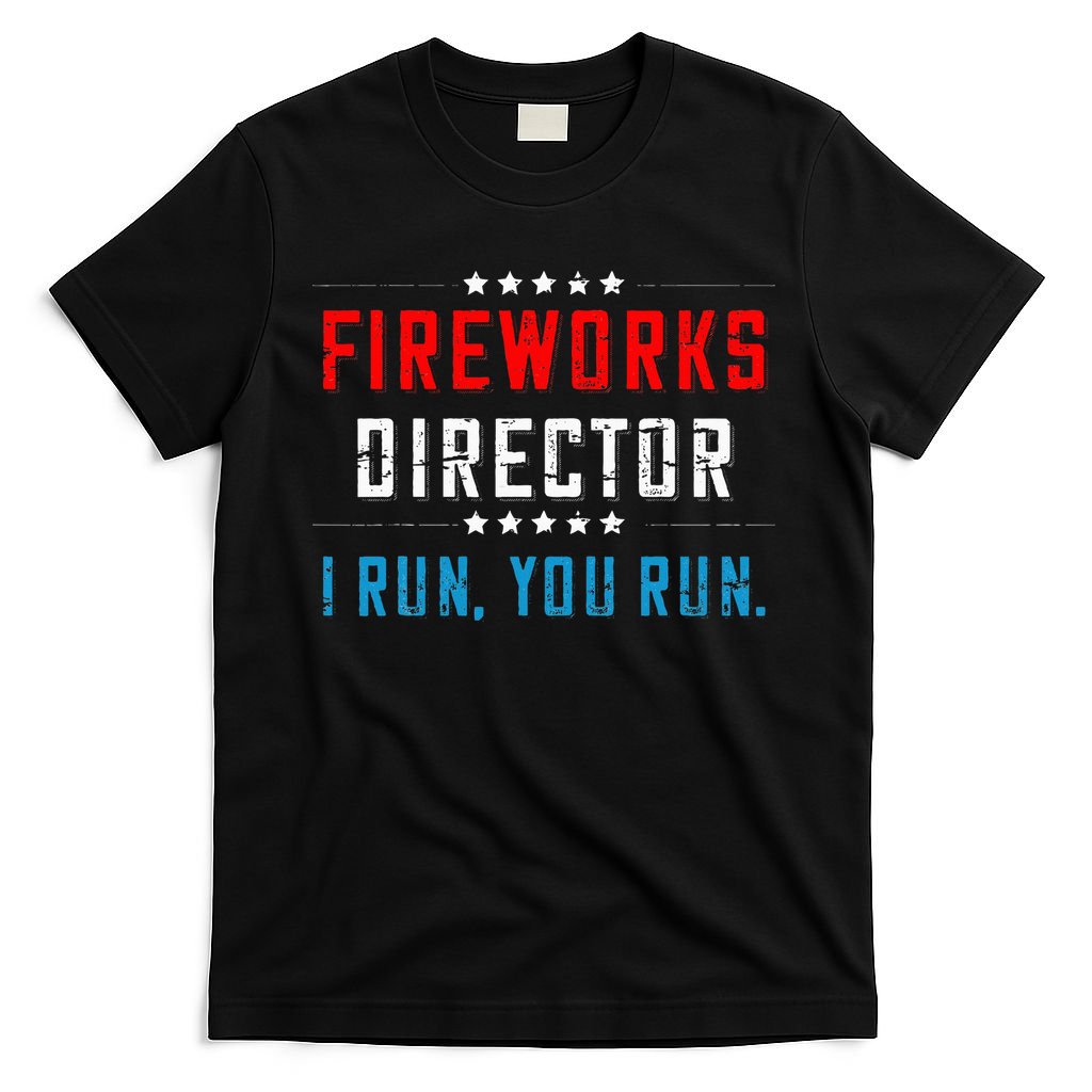 4th Of July Fireworks Director I Run You Run T-Shirt