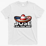 4th Of July Anthem Mexican Pun Jose Can You See T-Shirt