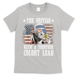 4th Of July Funny The British Blew A 13 Colony Lead Us Flag Gift T-Shirt