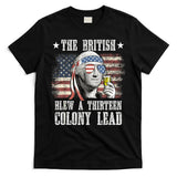 4th Of July Funny The British Blew A 13 Colony Lead Us Flag Gift T-Shirt
