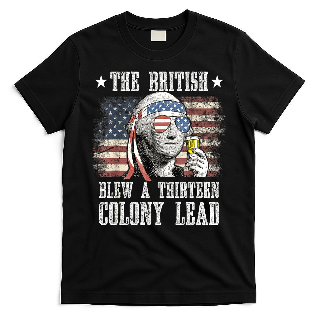 4th Of July Funny The British Blew A 13 Colony Lead Us Flag Gift T-Shirt