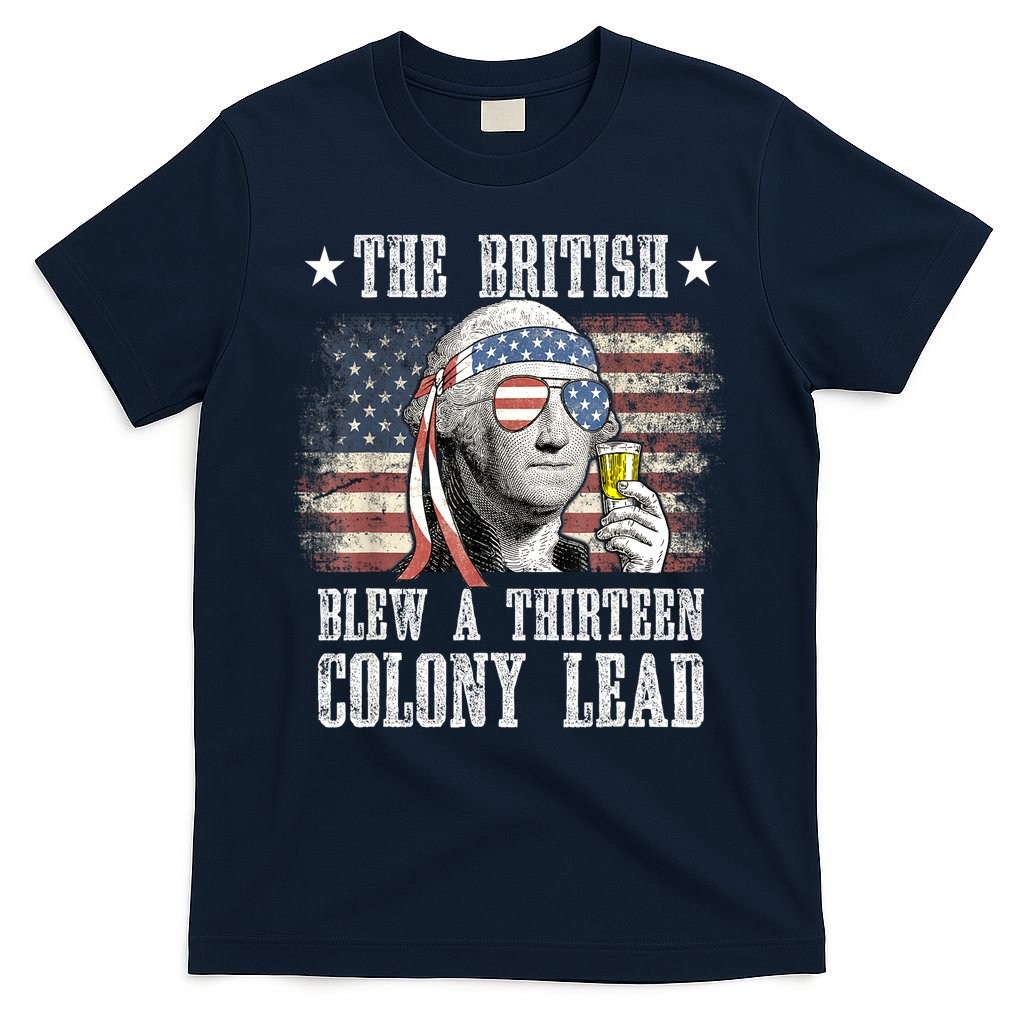 4th Of July Funny The British Blew A 13 Colony Lead Us Flag Gift T-Shirt