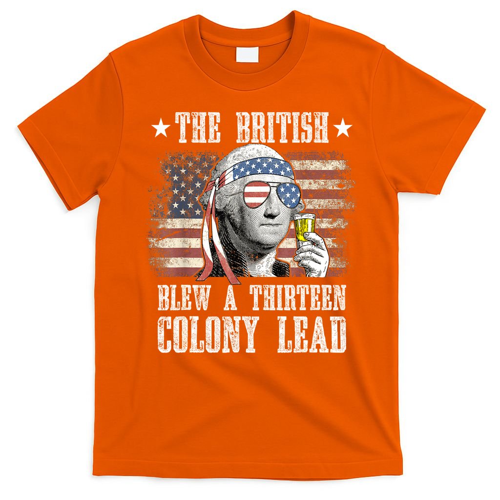 4th Of July Funny The British Blew A 13 Colony Lead Us Flag Gift T-Shirt