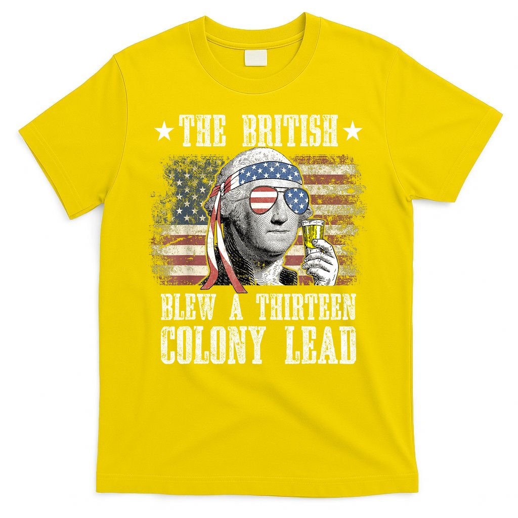 4th Of July Funny The British Blew A 13 Colony Lead Us Flag Gift T-Shirt