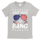 4th Of July Just Here To Bang Usa T-Shirt