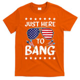 4th Of July Just Here To Bang Usa T-Shirt