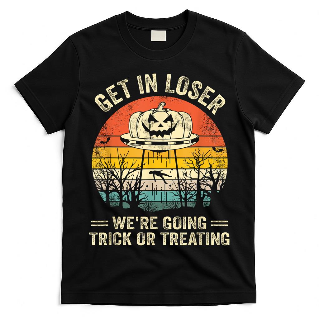Get In Loser Were Going Trick Or Treating T-Shirt