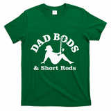 Dad Bods & Short Rods T-Shirt