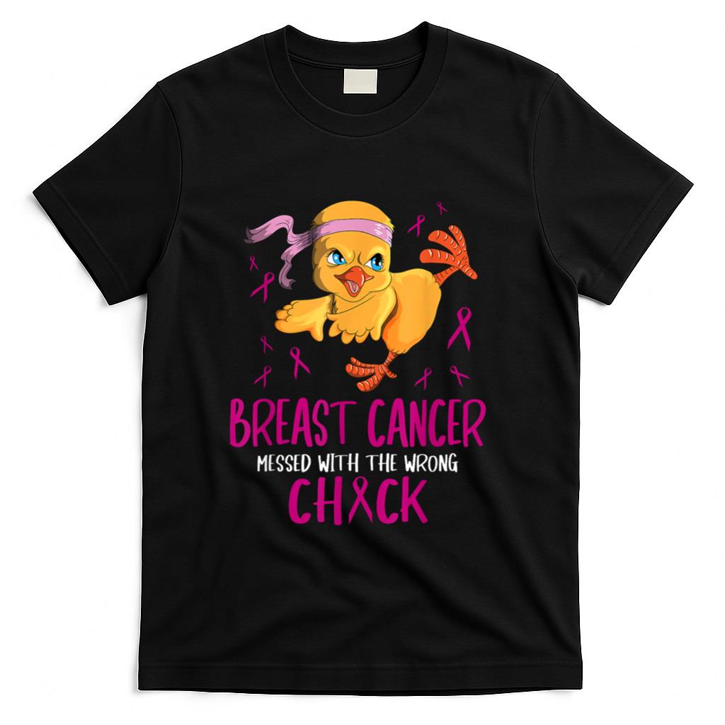 Breast Cancer Messed With The Wrong Chick Chicks Cancerous T-Shirt