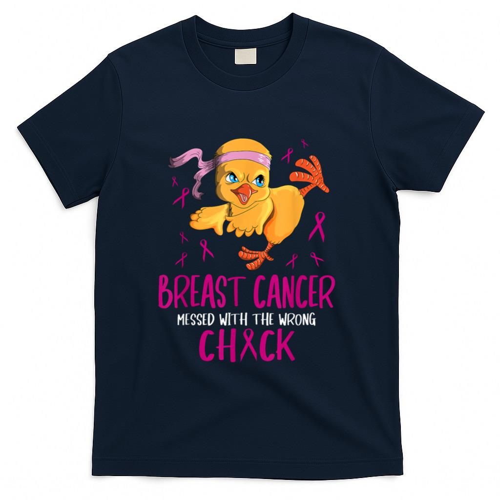 Breast Cancer Messed With The Wrong Chick Chicks Cancerous T-Shirt