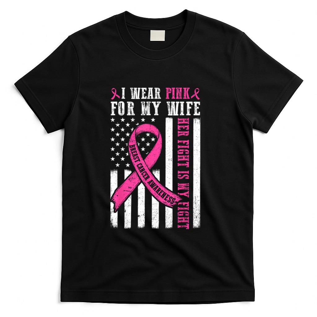 I Wear Pink Wife Breast Cancer Her Fight Is My Fight Flag T-Shirt