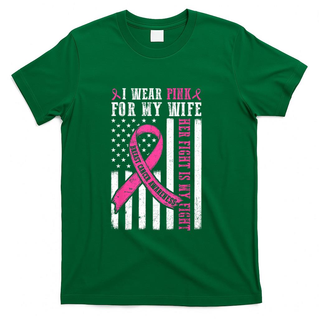I Wear Pink Wife Breast Cancer Her Fight Is My Fight Flag T-Shirt