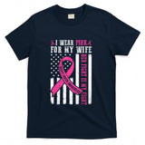 I Wear Pink Wife Breast Cancer Her Fight Is My Fight Flag T-Shirt