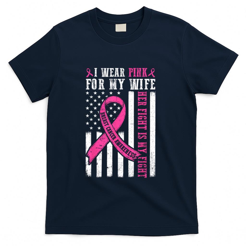 I Wear Pink Wife Breast Cancer Her Fight Is My Fight Flag T-Shirt
