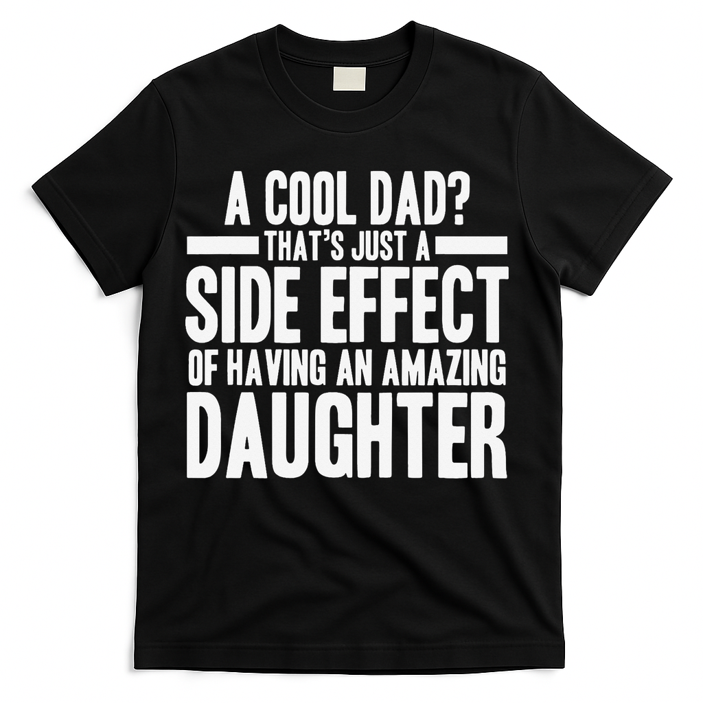 A Cool Dad Side Effect Amazing Daughter T-Shirt