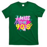 Retro Nostalgia - I miss the 90's Retro Vintage 90's Nostalgia T-Shirt