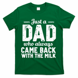 Just A Dad Who Always Came Back With The Milk Fathers Day T-Shirt