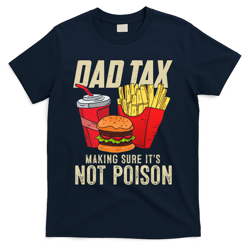 Dad Tax Making Sure It's Not Poison Funny Father's Day T-Shirt