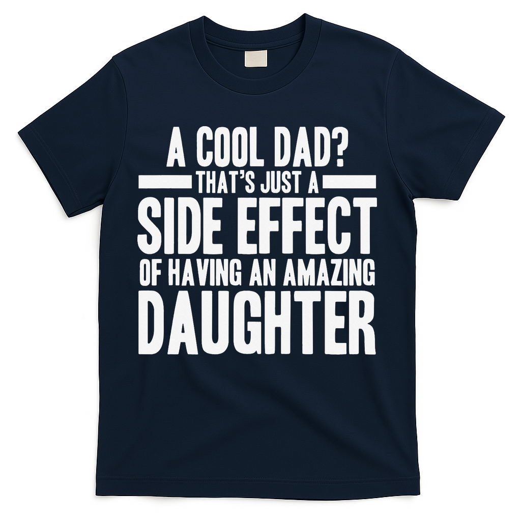 A Cool Dad Side Effect Amazing Daughter T-Shirt