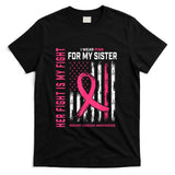 Her Fight Is My Fight I Wear Pink Sister Breast Cancer Flag T-Shirt