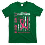 Her Fight Is My Fight I Wear Pink Sister Breast Cancer Flag T-Shirt