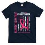 Her Fight Is My Fight I Wear Pink Sister Breast Cancer Flag T-Shirt