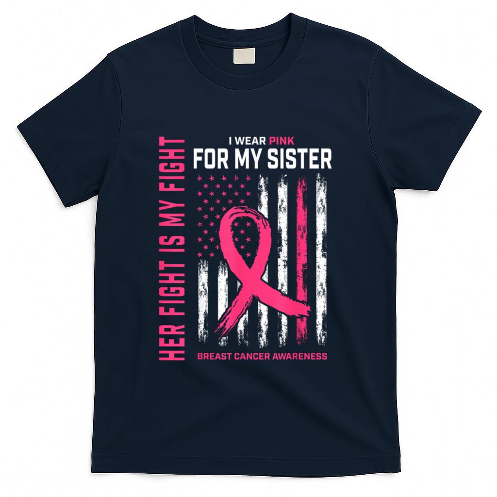 Her Fight Is My Fight I Wear Pink Sister Breast Cancer Flag T-Shirt