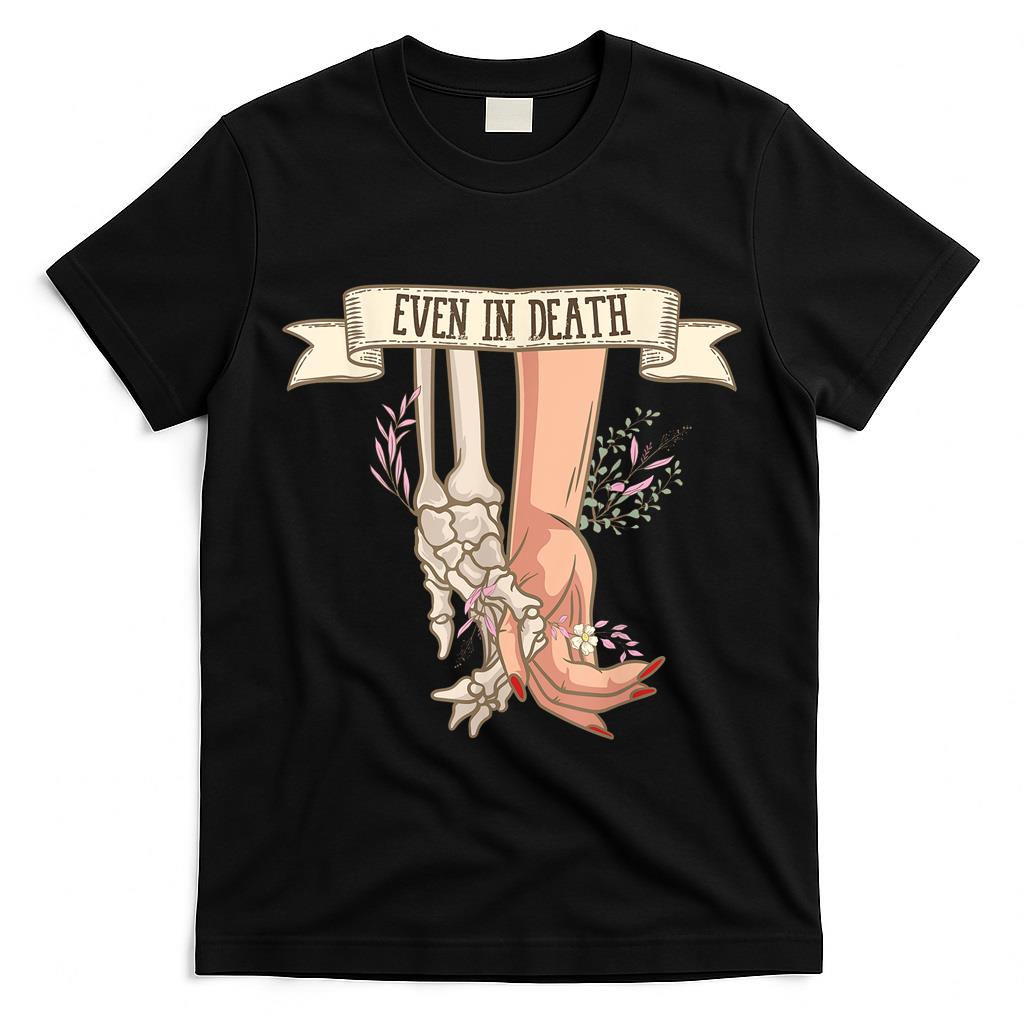 Even In Death Anniversary Skeleton Halloween Trick Or Treat T-Shirt