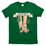 Even In Death Anniversary Skeleton Halloween Trick Or Treat T-Shirt