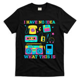 Retro Nostalgia - I Have No Idea What This Is Retro 80s 90s Outfit T-Shirt
