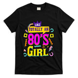Retro Nostalgia - Like Totally An 80's Girl Retro 1980s Vintage 80s Nostalgia T-Shirt