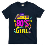Retro Nostalgia - Like Totally An 80's Girl Retro 1980s Vintage 80s Nostalgia T-Shirt