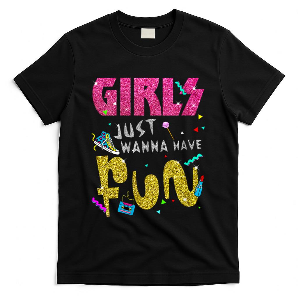 Retro Nostalgia - Girls Just Wanna Have Fun 80s Nostalgia Print T-Shirt
