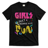 Retro Nostalgia - Girls Just Wanna Have Fun 80s Nostalgia Print T-Shirt