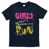 Retro Nostalgia - Girls Just Wanna Have Fun 80s Nostalgia Print T-Shirt