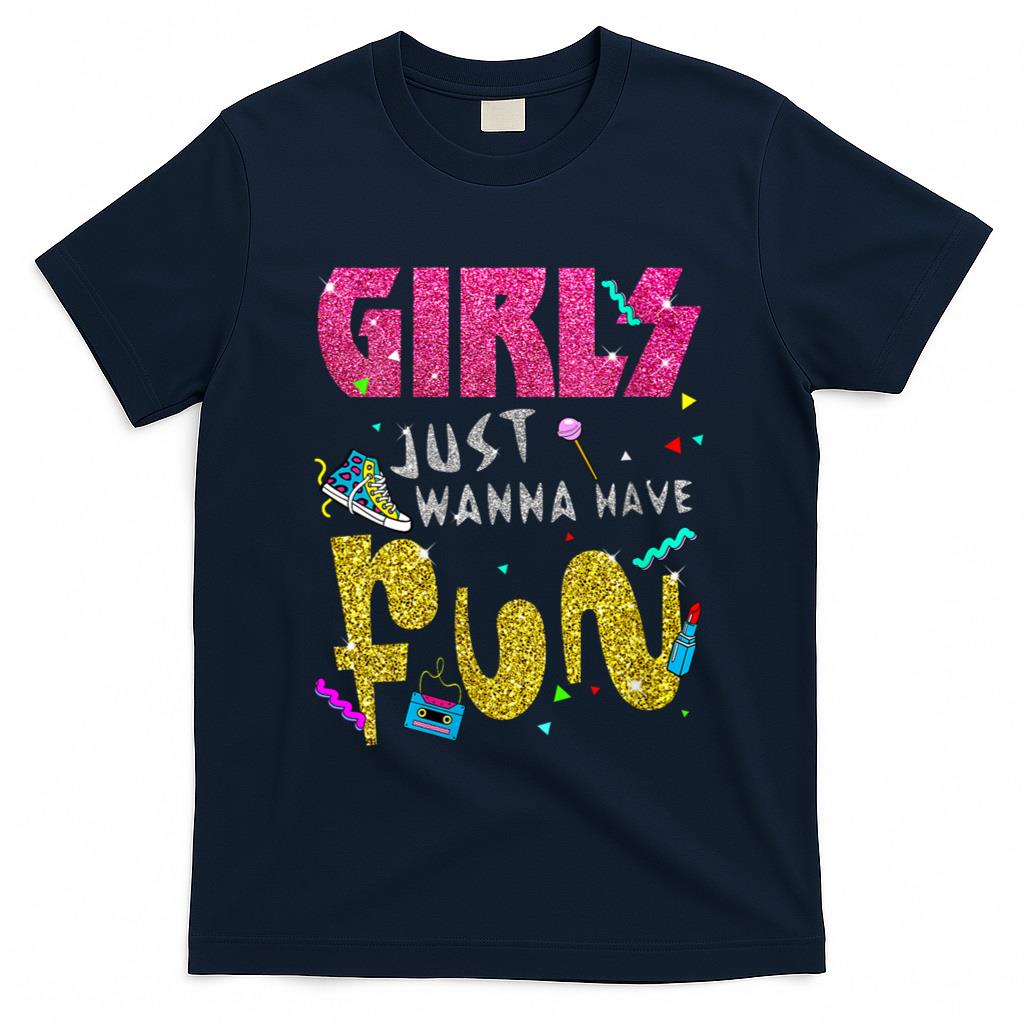 Retro Nostalgia - Girls Just Wanna Have Fun 80s Nostalgia Print T-Shirt