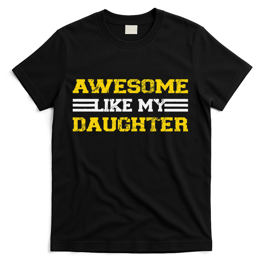 Awesome Like My Daughter Awesome Father Day Funny Dad T-Shirt