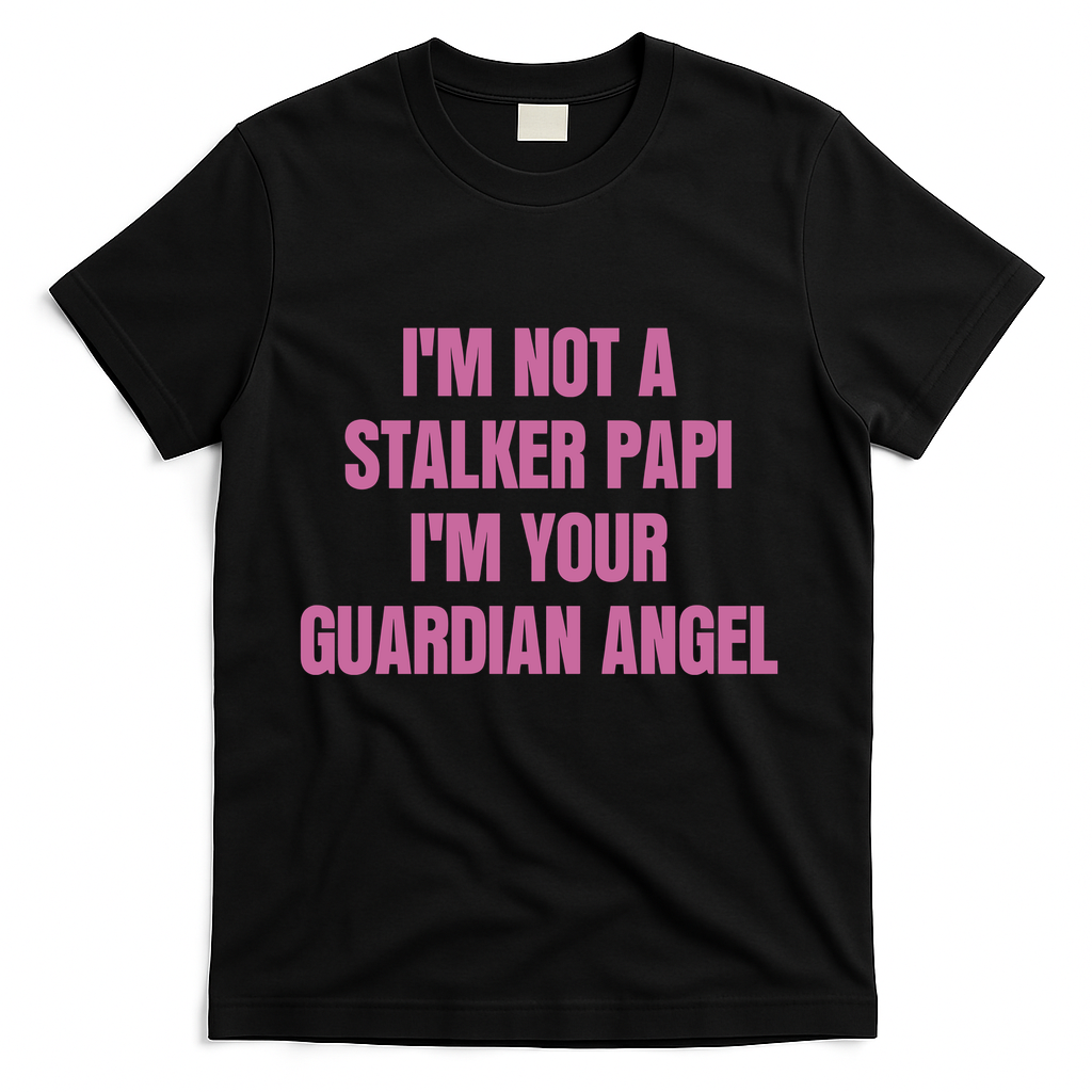 I’M Not A Stalker Papi I’M Your Guardian Angel T-Shirt
