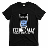 50% Air 50% Water Technically The Glass Is Completely Full T-Shirt - Black